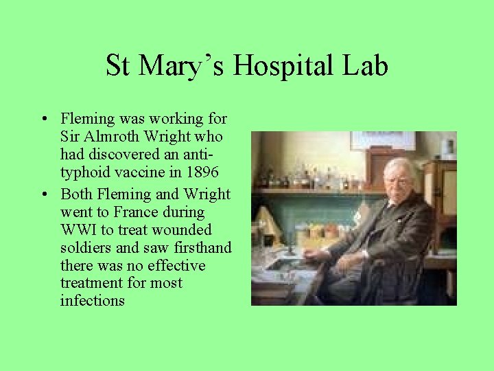 St Mary’s Hospital Lab • Fleming was working for Sir Almroth Wright who had