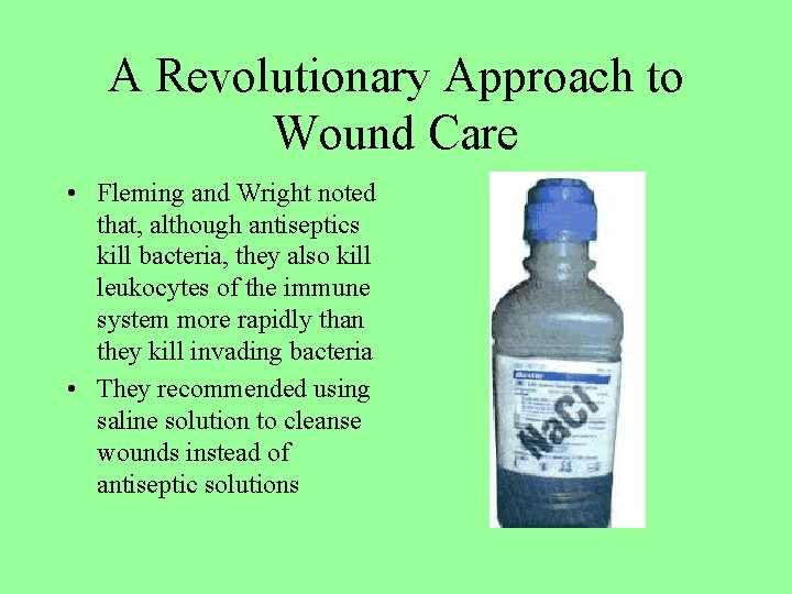 A Revolutionary Approach to Wound Care • Fleming and Wright noted that, although antiseptics