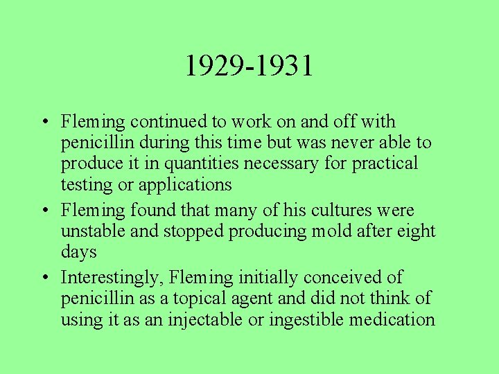 1929 -1931 • Fleming continued to work on and off with penicillin during this