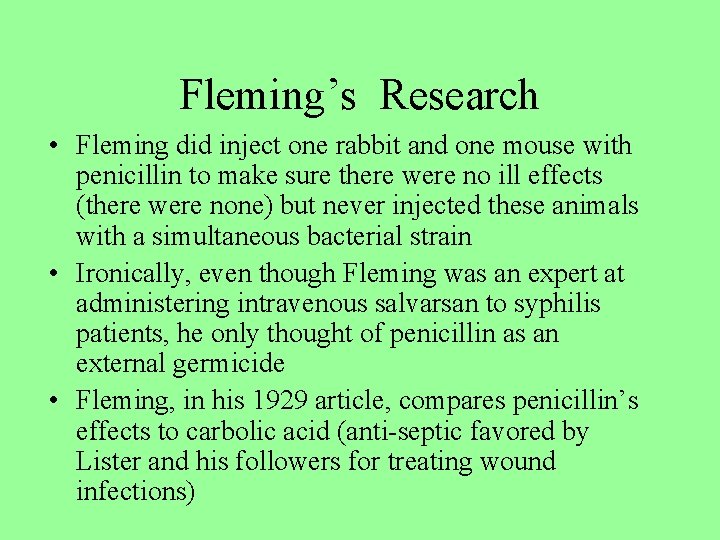 Fleming’s Research • Fleming did inject one rabbit and one mouse with penicillin to
