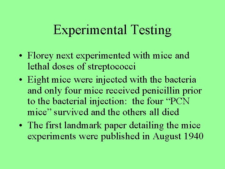 Experimental Testing • Florey next experimented with mice and lethal doses of streptococci •