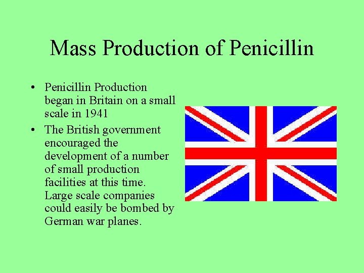 Mass Production of Penicillin • Penicillin Production began in Britain on a small scale