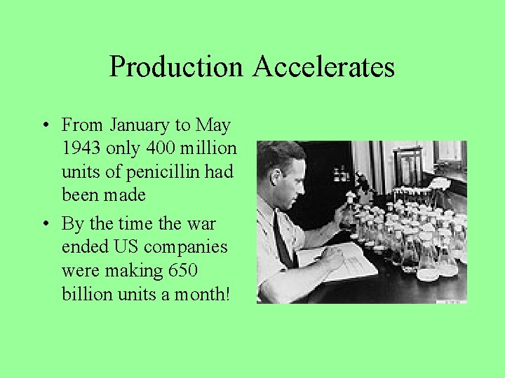 Production Accelerates • From January to May 1943 only 400 million units of penicillin