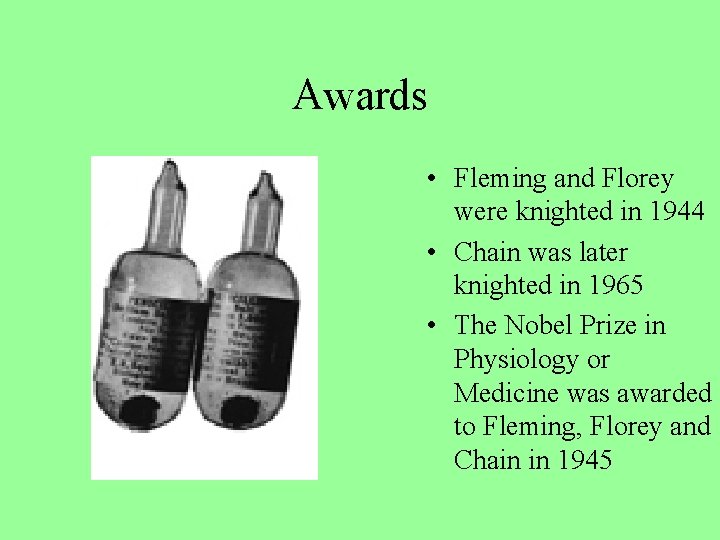 Awards • Fleming and Florey were knighted in 1944 • Chain was later knighted