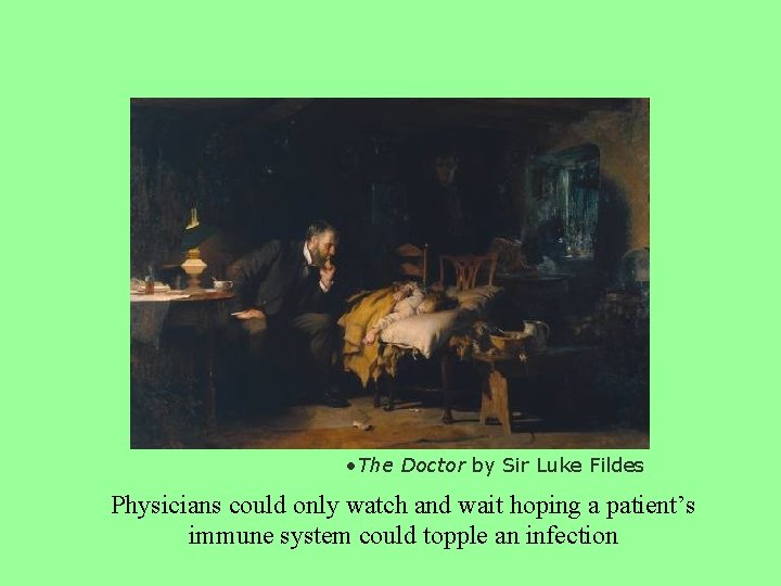  • The Doctor by Sir Luke Fildes Physicians could only watch and wait