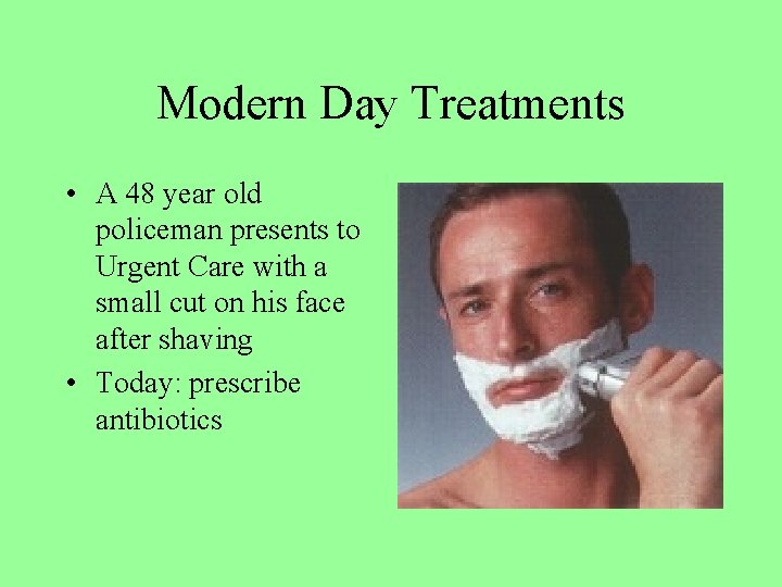 Modern Day Treatments • A 48 year old policeman presents to Urgent Care with