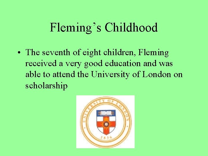 Fleming’s Childhood • The seventh of eight children, Fleming received a very good education