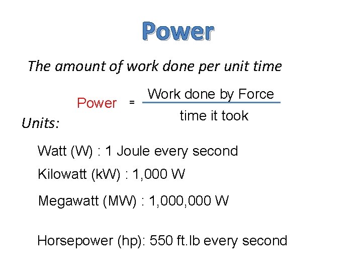 Power The amount of work done per unit time Power Units: = Work done