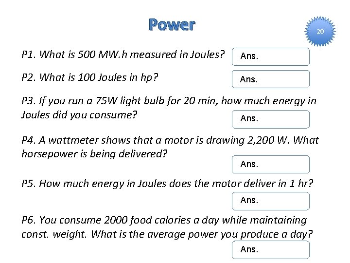 Power 20 P 1. What is 500 MW. h measured in Joules? Ans. P