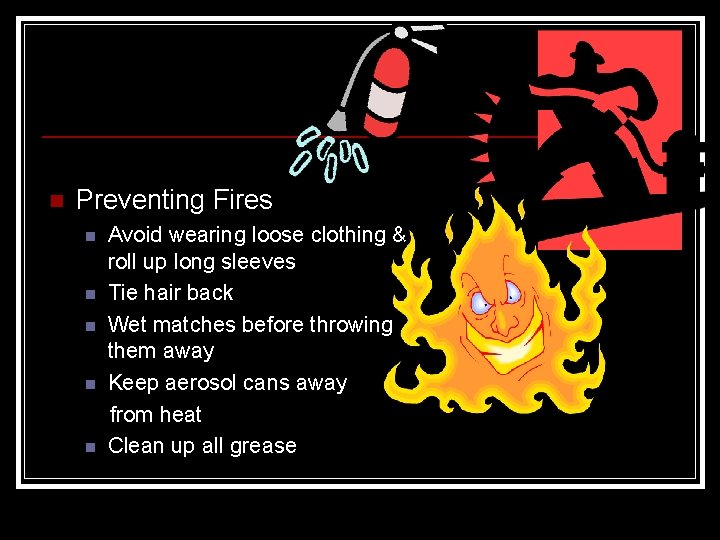 n Preventing Fires n n n Avoid wearing loose clothing & roll up long