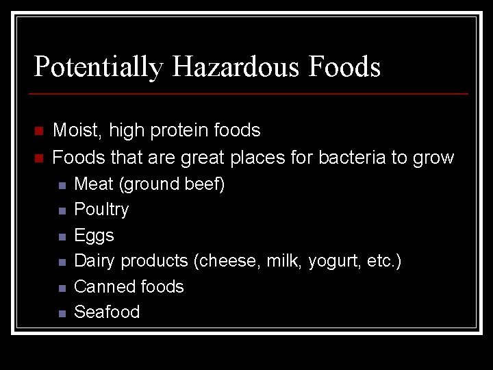 Potentially Hazardous Foods n n Moist, high protein foods Foods that are great places