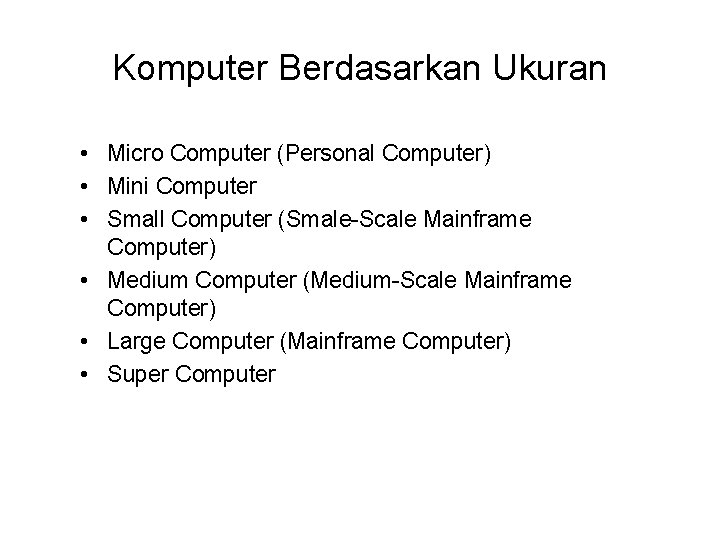 Komputer Berdasarkan Ukuran • Micro Computer (Personal Computer) • Mini Computer • Small Computer