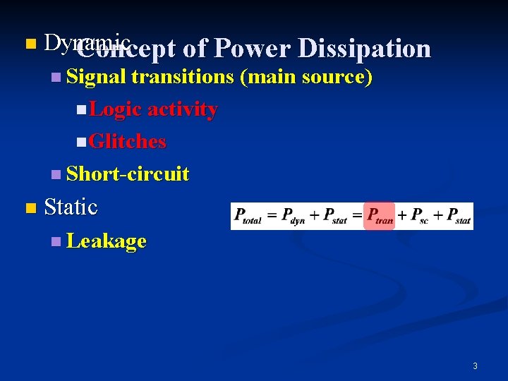 n Dynamic Concept of Power Dissipation n Signal transitions (main source) n Logic activity