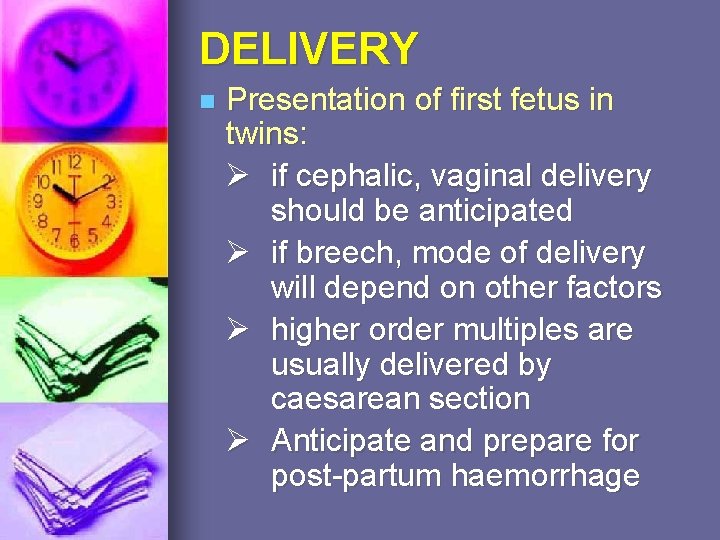 DELIVERY n Presentation of first fetus in twins: if cephalic, vaginal delivery should be