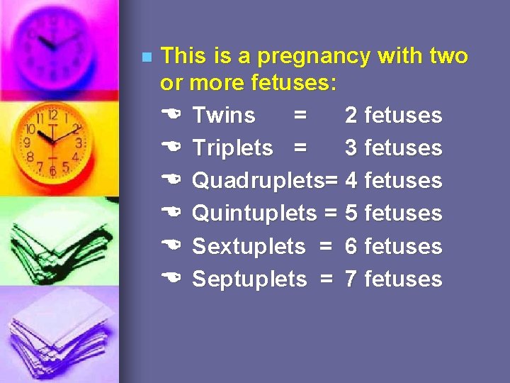 n This is a pregnancy with two or more fetuses: Twins = 2 fetuses