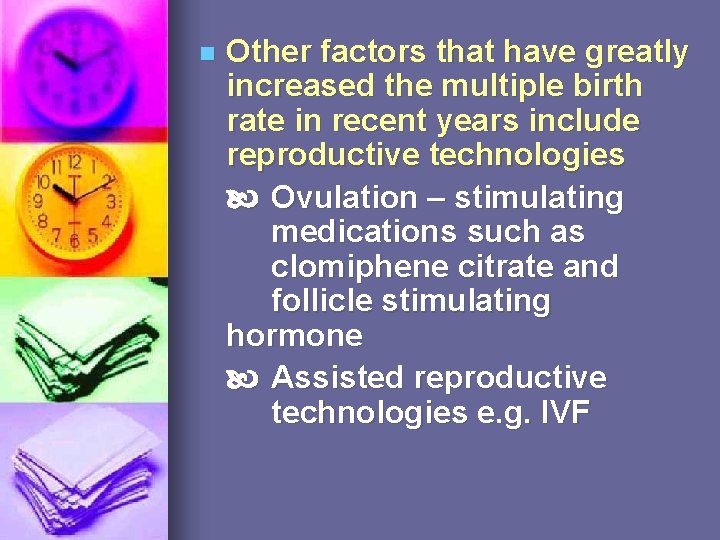 n Other factors that have greatly increased the multiple birth rate in recent years