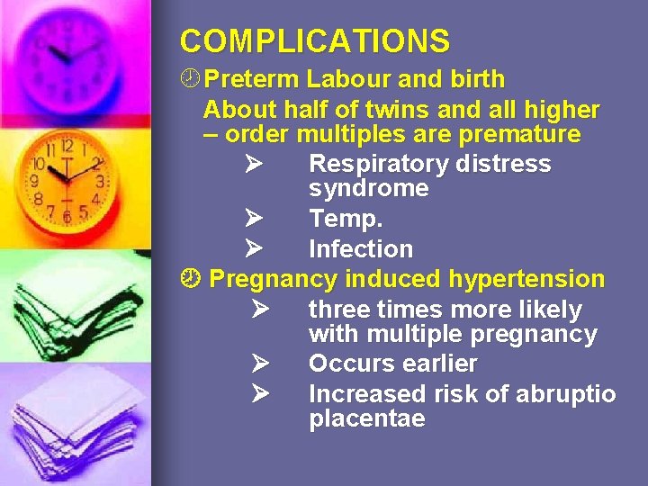 COMPLICATIONS Preterm Labour and birth About half of twins and all higher – order