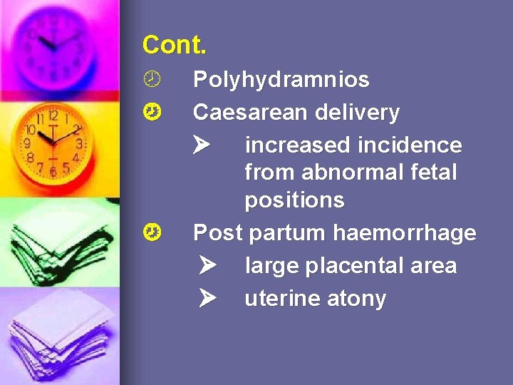 Cont. Polyhydramnios Caesarean delivery increased incidence from abnormal fetal positions Post partum haemorrhage large