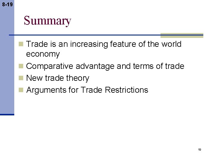 8 -19 Summary n Trade is an increasing feature of the world economy n