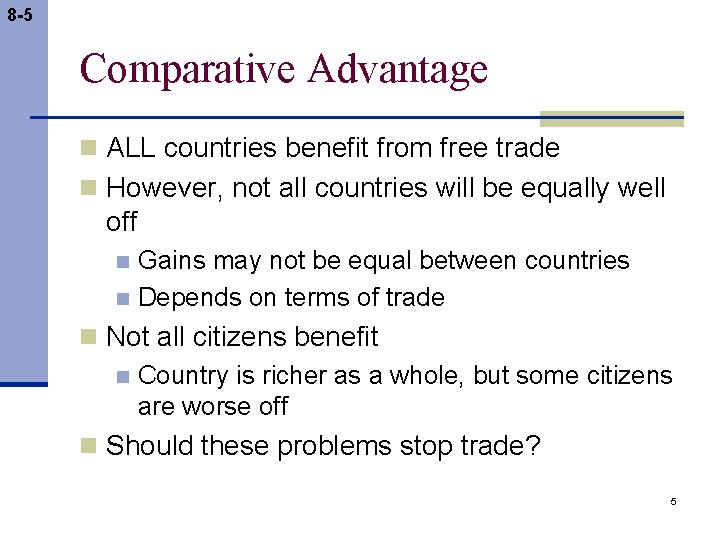 8 -5 Comparative Advantage n ALL countries benefit from free trade n However, not