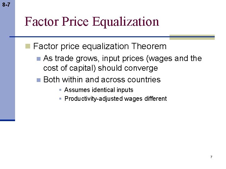 8 -7 Factor Price Equalization n Factor price equalization Theorem n As trade grows,