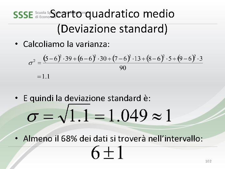 Scarto quadratico medio (Deviazione standard) • Calcoliamo la varianza: • E quindi la deviazione