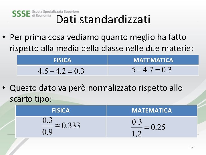 Dati standardizzati • Per prima cosa vediamo quanto meglio ha fatto rispetto alla media