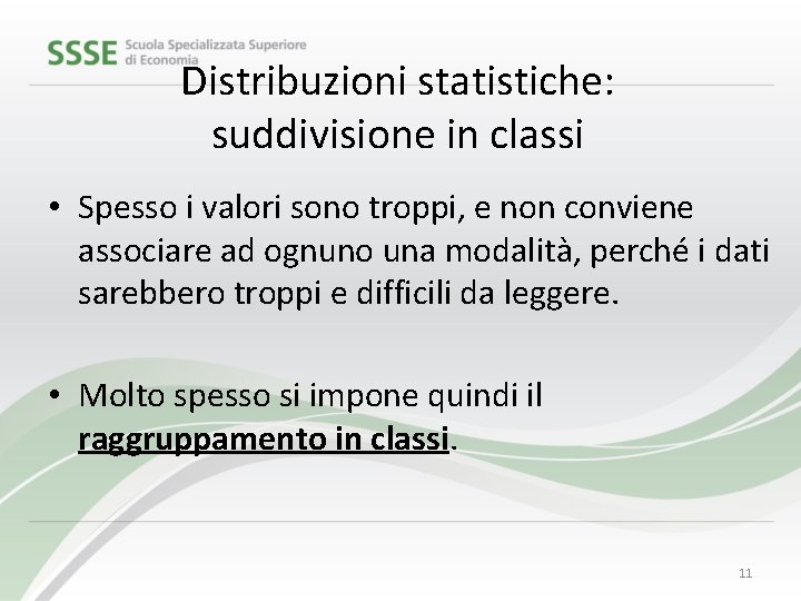 Distribuzioni statistiche: suddivisione in classi • Spesso i valori sono troppi, e non conviene