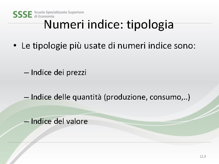 Numeri indice: tipologia • Le tipologie più usate di numeri indice sono: – Indice