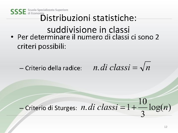Distribuzioni statistiche: suddivisione in classi • Per determinare il numero di classi ci sono