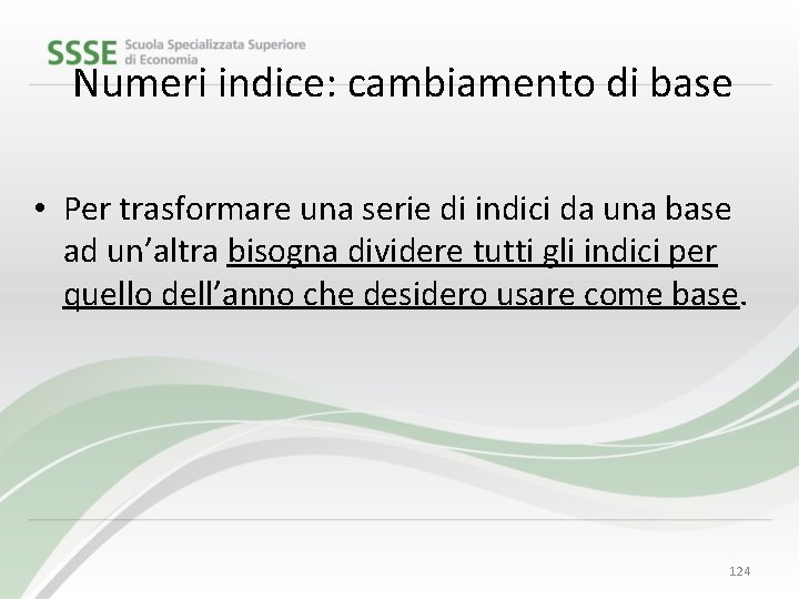 Numeri indice: cambiamento di base • Per trasformare una serie di indici da una