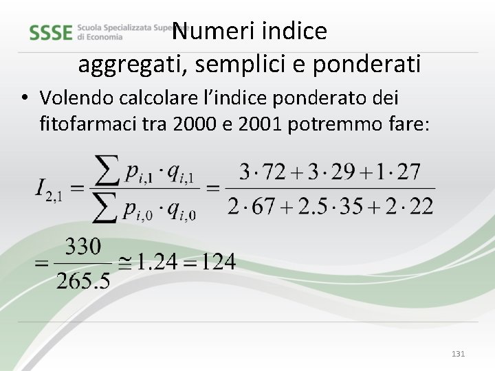 Numeri indice aggregati, semplici e ponderati • Volendo calcolare l’indice ponderato dei fitofarmaci tra