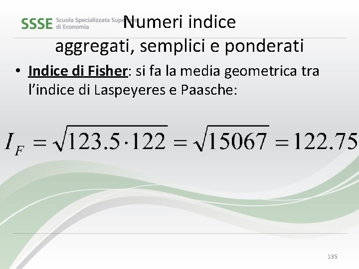 Numeri indice aggregati, semplici e ponderati • Indice di Fisher: si fa la media