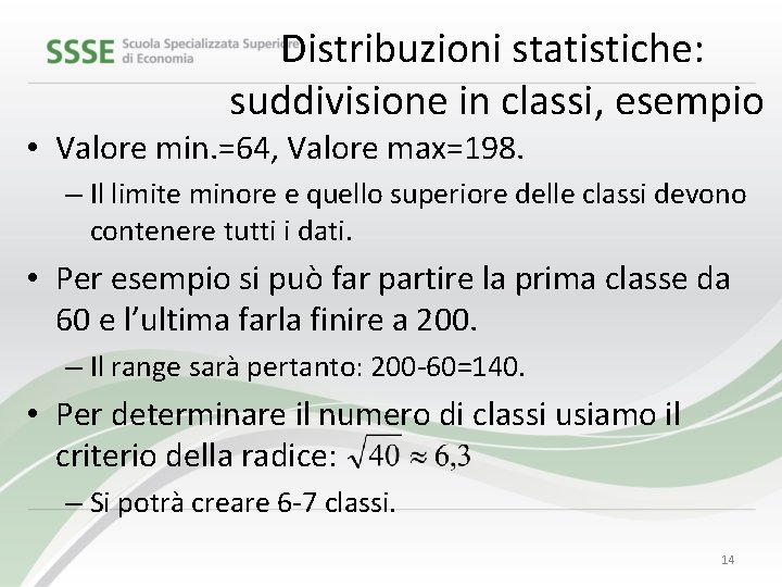 Distribuzioni statistiche: suddivisione in classi, esempio • Valore min. =64, Valore max=198. – Il