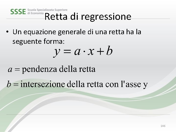 Retta di regressione • Un equazione generale di una retta ha la seguente forma: