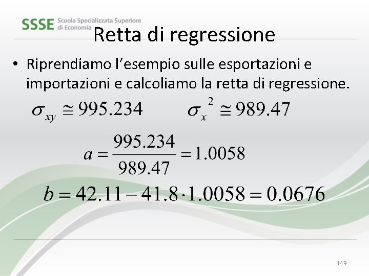 Retta di regressione • Riprendiamo l’esempio sulle esportazioni e importazioni e calcoliamo la retta