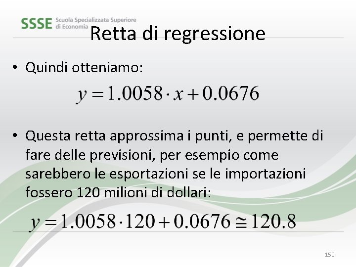 Retta di regressione • Quindi otteniamo: • Questa retta approssima i punti, e permette