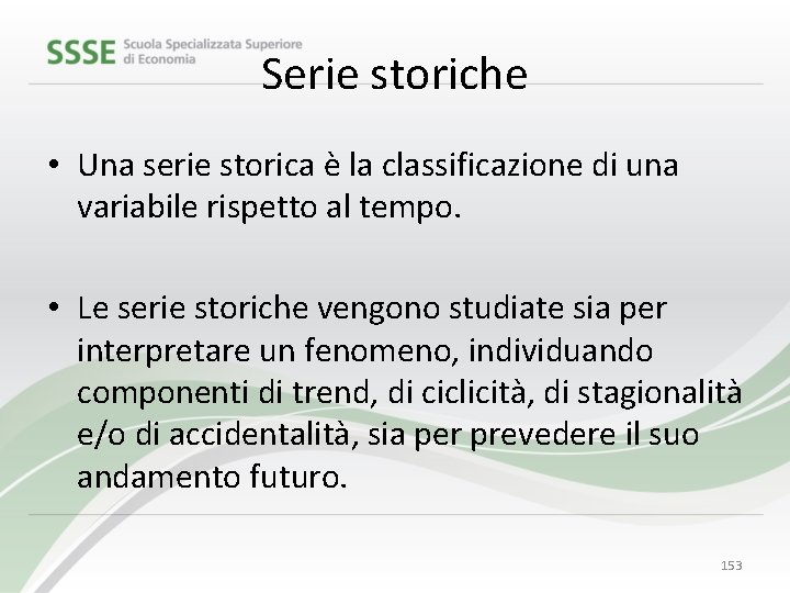 Serie storiche • Una serie storica è la classificazione di una variabile rispetto al