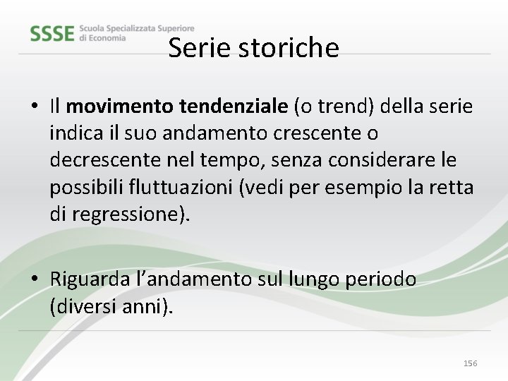 Serie storiche • Il movimento tendenziale (o trend) della serie indica il suo andamento