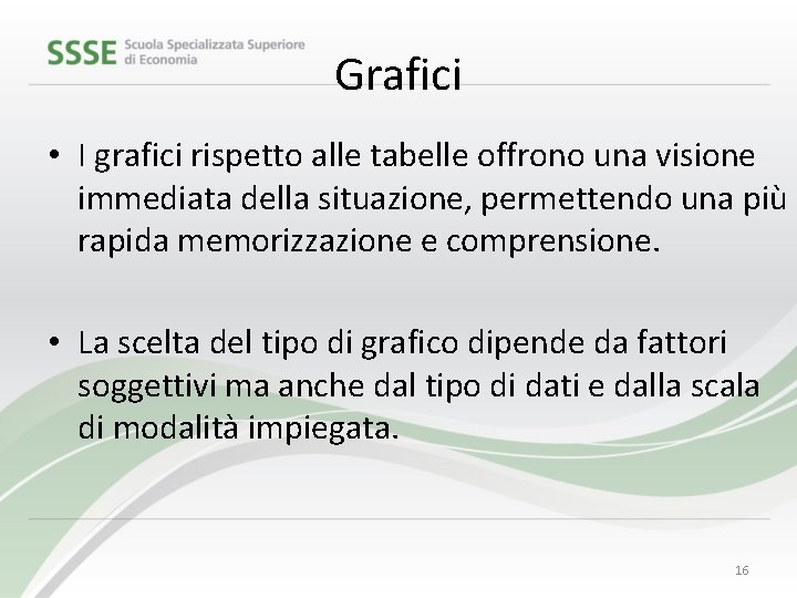 Grafici • I grafici rispetto alle tabelle offrono una visione immediata della situazione, permettendo