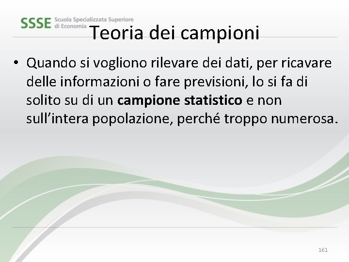 Teoria dei campioni • Quando si vogliono rilevare dei dati, per ricavare delle informazioni