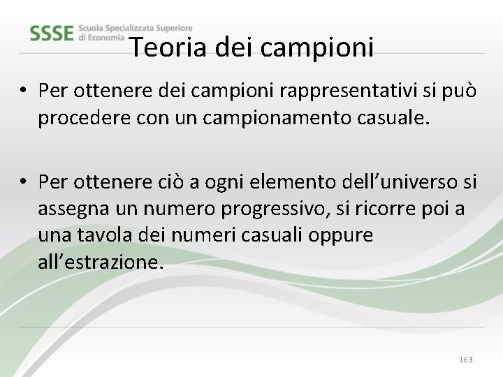 Teoria dei campioni • Per ottenere dei campioni rappresentativi si può procedere con un