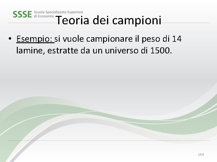 Teoria dei campioni • Esempio: si vuole campionare il peso di 14 lamine, estratte