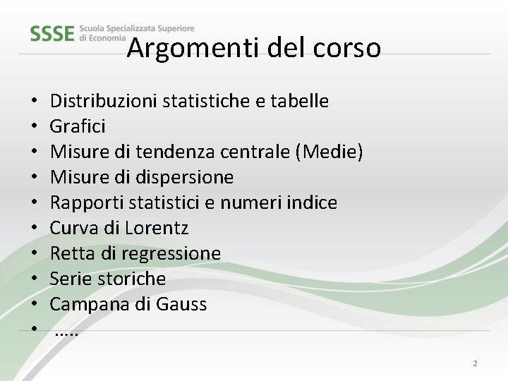 Argomenti del corso • • • Distribuzioni statistiche e tabelle Grafici Misure di tendenza