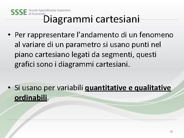 Diagrammi cartesiani • Per rappresentare l’andamento di un fenomeno al variare di un parametro