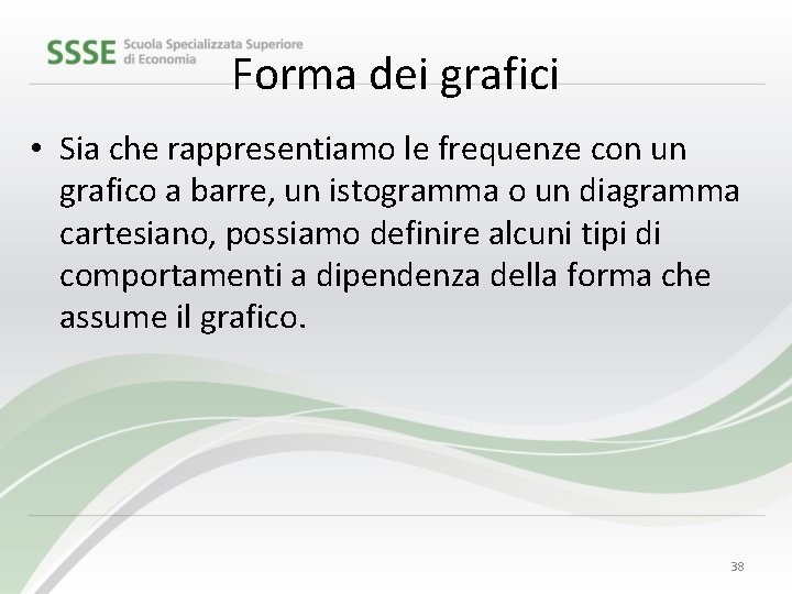 Forma dei grafici • Sia che rappresentiamo le frequenze con un grafico a barre,