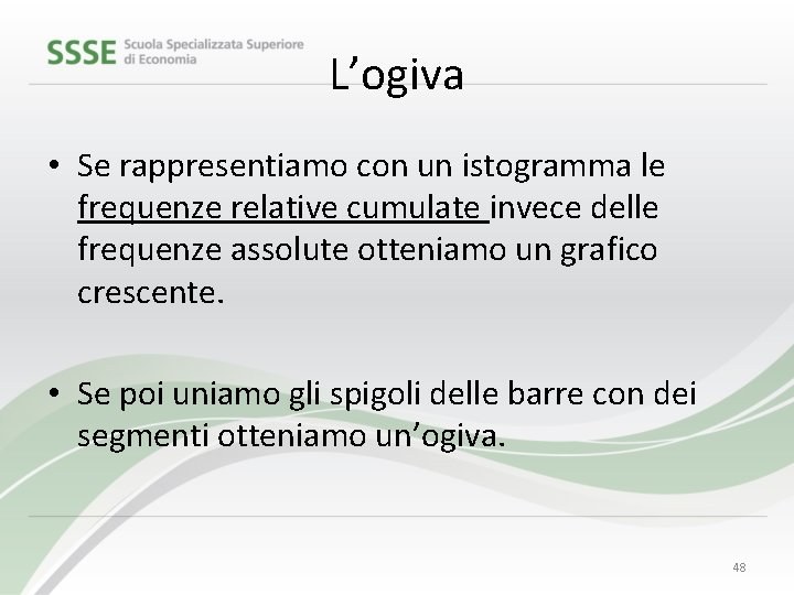 L’ogiva • Se rappresentiamo con un istogramma le frequenze relative cumulate invece delle frequenze