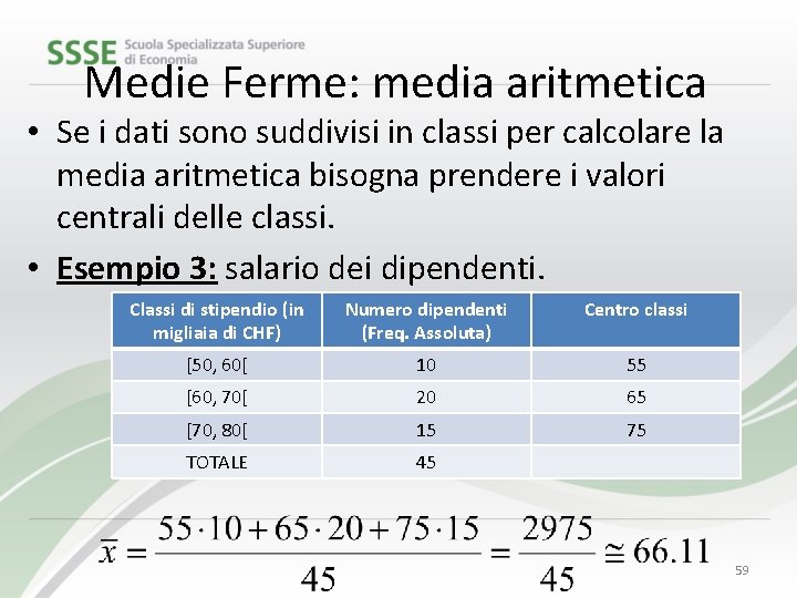 Medie Ferme: media aritmetica • Se i dati sono suddivisi in classi per calcolare