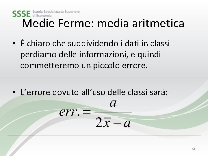 Medie Ferme: media aritmetica • È chiaro che suddividendo i dati in classi perdiamo