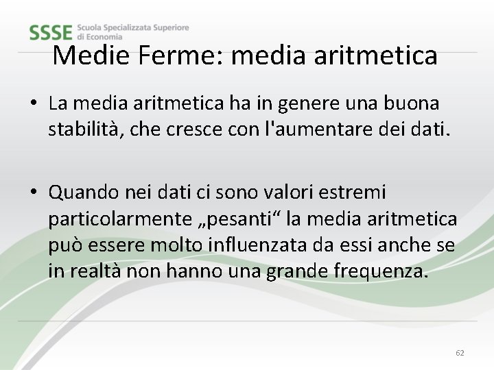 Medie Ferme: media aritmetica • La media aritmetica ha in genere una buona stabilità,